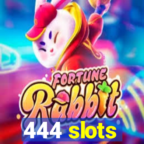 444 slots